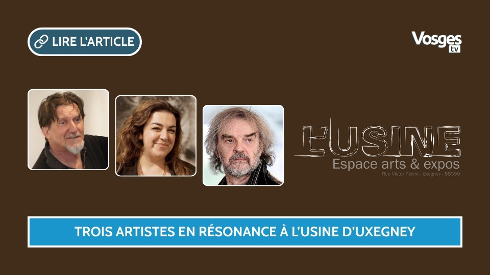Trois artistes en résonance à L’Usine d’Uxegney