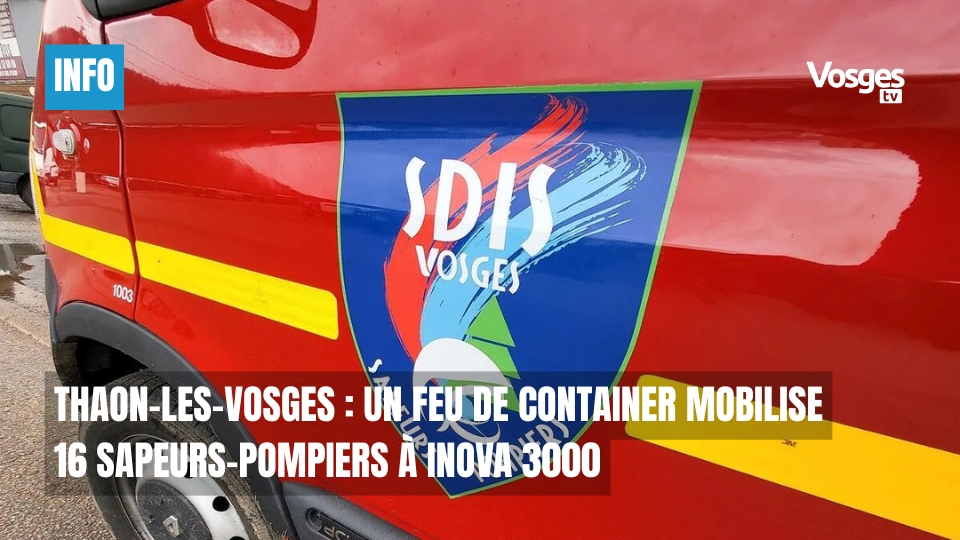 Thaon-les-Vosges : un feu de container mobilise 16 sapeurs-pompiers à Inova 3000